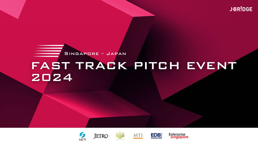 SINGAPORE - JAPAN FAST TRACK PITCH EVENT Co-organized by Ministry of Economy, Trade and Industry (METI), Japan External Trade Organization (JETRO), Embassy of Japan in Singapore, Singapore Ministry of Trade and Industry, Singapore Enterprises Board, Singapore Economic Development Board 